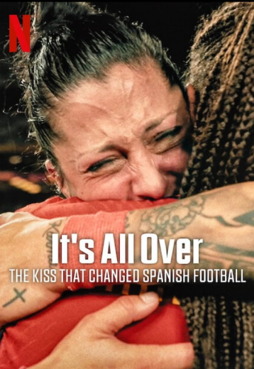 فيلم It’s All Over The Kiss That Changed Spanish Football 2024 مترجم